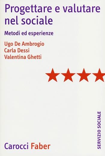 Progettare e valutare nel sociale. Metodi ed esperienze - Ugo De Ambrogio, Carla Dessi, Valentina Ghessi - Libro Carocci 2013, Il servizio sociale | Libraccio.it