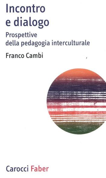 Incontro e dialogo. Prospettive della pedagogia interculturale - Franco Cambi - Libro Carocci 2012, I tascabili | Libraccio.it