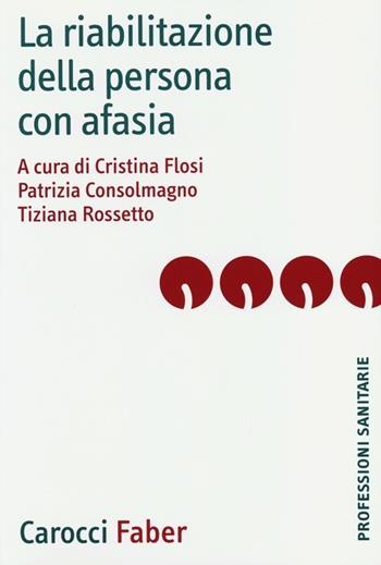 La riabilitazione della persona con afasia  - Libro Carocci 2013, Le professioni sanitarie | Libraccio.it