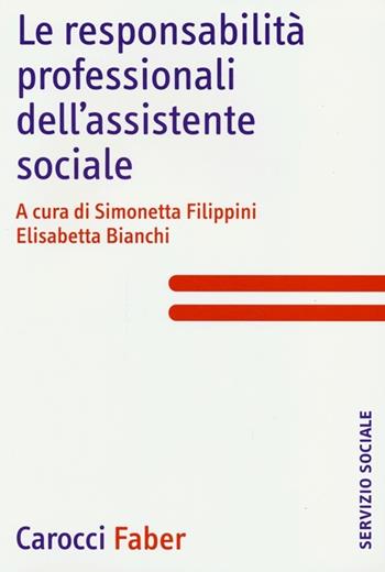 Le responsabilità professionali dell'assistente sociale  - Libro Carocci 2013, Il servizio sociale | Libraccio.it