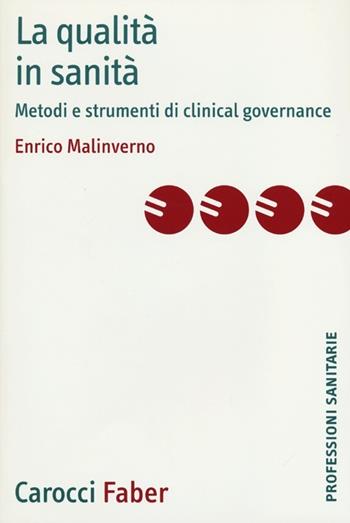 La qualità in sanità. Metodi e strumenti di clinical governance - Enrico Malinverno - Libro Carocci 2013, Le professioni sanitarie | Libraccio.it