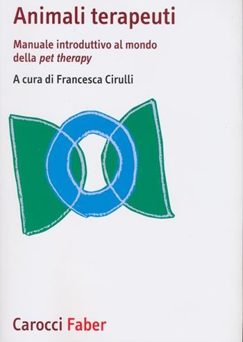 Animali terapeuti. Manuale introduttivo al mondo della pet therapy  - Libro Carocci 2013, I manuali | Libraccio.it