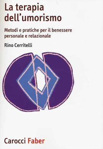La terapia dell'umorismo. Metodi e pratiche per il benessere personale e relazionale - Rino Cerritelli - Libro Carocci 2013, I manuali | Libraccio.it