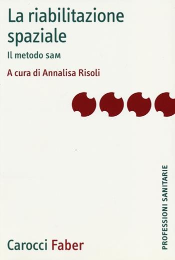 La riabilitazione spaziale. Il metodo SaM  - Libro Carocci 2013, Le professioni sanitarie | Libraccio.it