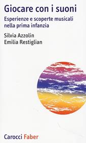 Giocare con i suoni. Esperienze e scoperte musicali nella prima infanzia