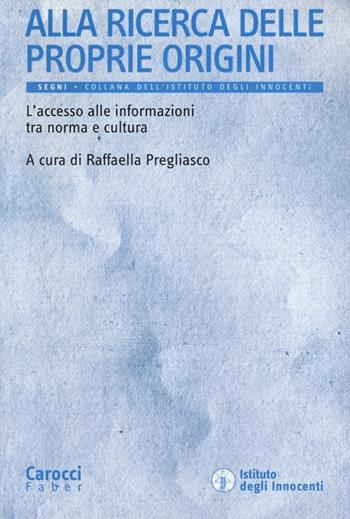 Alla ricerca delle proprie origini. L'accesso alle informazioni tra norma e cultura  - Libro Carocci 2013, Segni | Libraccio.it