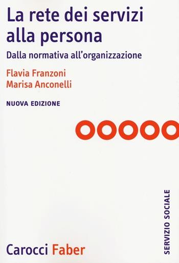 La rete dei servizi alla persona. Dalla normativa all'organizzazione - Flavia Franzoni, Marisa Anconelli - Libro Carocci 2014, Il servizio sociale | Libraccio.it