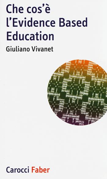 Che cos'è l'Evidence Based Education - Giuliano Vivanet - Libro Carocci 2014, I tascabili | Libraccio.it