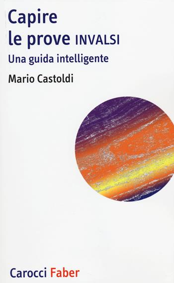 Capire le prove INVALSI. Una guida intelligente - Mario Castoldi - Libro Carocci 2014, I tascabili | Libraccio.it