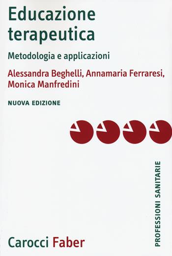 Educazione terapeutica. Metodologia e applicazioni - Alessandra Beghelli, Annamaria Ferraresi, Monica Manfredini - Libro Carocci 2015, Le professioni sanitarie | Libraccio.it