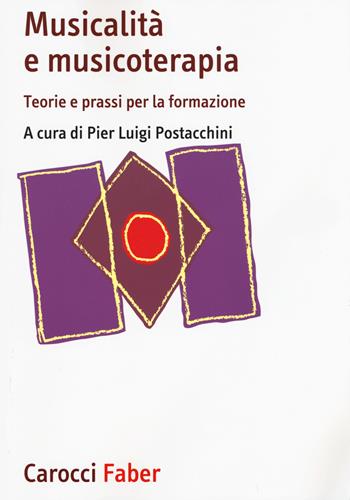 Musicalità e musicoterapia. Teorie e prassi per la formazione  - Libro Carocci 2015, I manuali | Libraccio.it