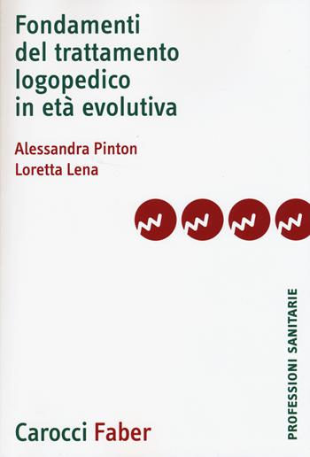 Fondamenti del trattamento logopedico in età evolutiva - Alessandra Pinton, Loretta Lena - Libro Carocci 2015, Le professioni sanitarie | Libraccio.it