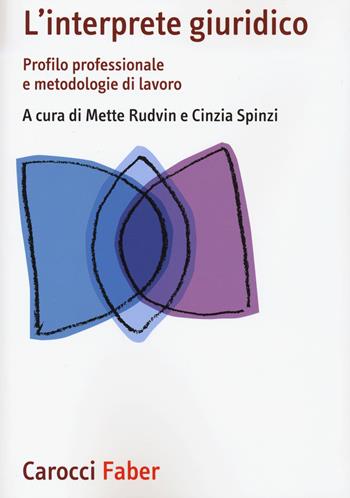 L'interprete giuridico. Profilo professionale e metodologie di lavoro  - Libro Carocci 2015, I manuali | Libraccio.it