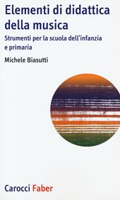 Elementi di didattica della musica. Strumenti per la scuola dell'infanzia e primaria