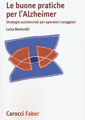 Le buone pratiche per l'Alzheimer. Strategie assistenziali per gli operatori coraggiosi