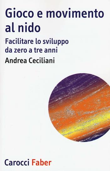 Gioco e movimento al nido. Facilitare lo sviluppo da zero a tre anni - Andrea Ceciliani - Libro Carocci 2016, I tascabili | Libraccio.it