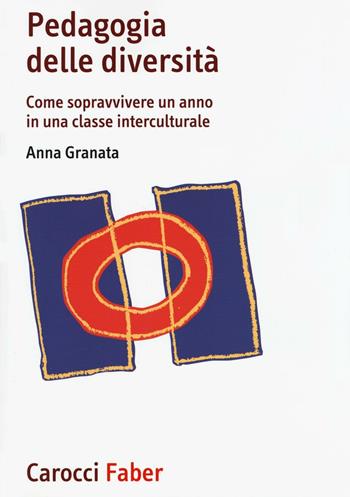 Pedagogia delle diversità. Come sopravvivere un anno in una classe interculturale - Anna Granata - Libro Carocci 2016, I manuali | Libraccio.it
