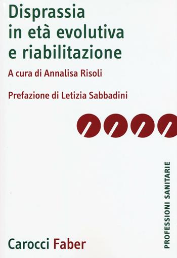 Disprassia in età evolutiva e riabilitazione  - Libro Carocci 2016, Le professioni sanitarie | Libraccio.it
