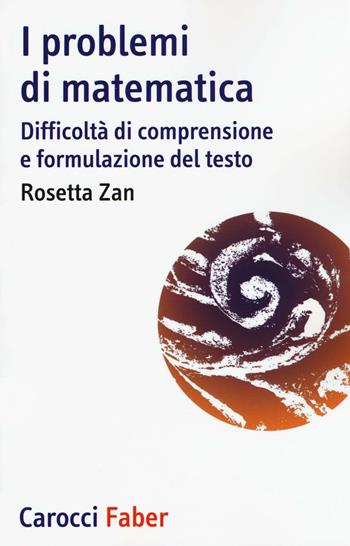 I problemi di matematica. Difficoltà di comprensione e formulazione del testo - Rosetta Zan - Libro Carocci 2016, I tascabili | Libraccio.it