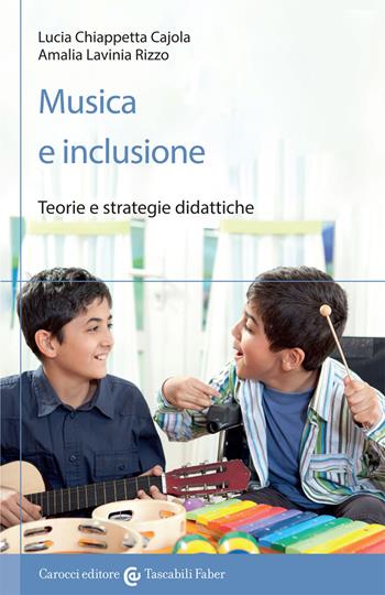 Musica e inclusione. Teorie e strategie didattiche - Lucia Chiappetta Cajola, Amalia Lavinia Rizzo - Libro Carocci 2016, I tascabili | Libraccio.it