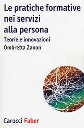 Le pratiche formative nei servizi alla persona. Teorie e innovazioni