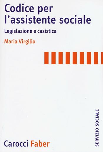 Codice per l'assistente sociale. Legislazione e casistica - Milli Virgilio - Libro Carocci 2016, Il servizio sociale | Libraccio.it