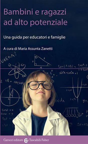 Bambini e ragazzi ad alto potenziale. Una guida per educatori e famiglie  - Libro Carocci 2017, I tascabili NIS | Libraccio.it