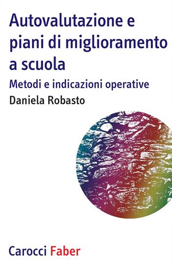 Autovalutazione e piani di miglioramento a scuola. Metodi e indicazioni operative - Daniela Robasto - Libro Carocci 2017, Tascabili. Didattica efficace | Libraccio.it