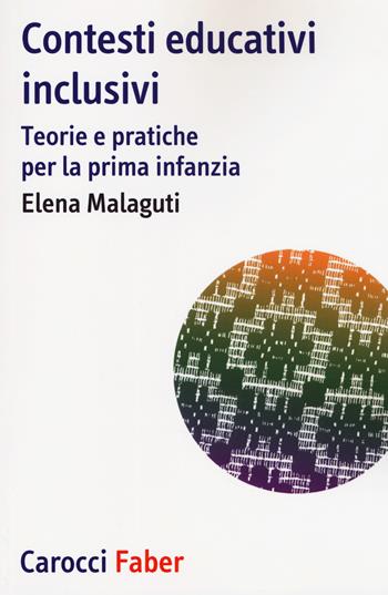 Contesti educativi inclusivi. Teorie e pratica per la prima infanzia - Elena Malaguti - Libro Carocci 2018, I tascabili NIS | Libraccio.it