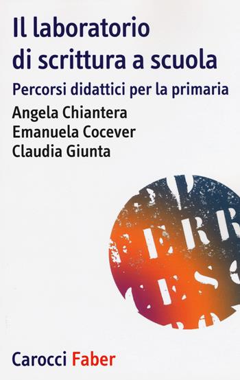 Il laboratorio di scrittura espressiva. Percorsi didattici per la primaria - Angela Chiantera, Emanuela Cocever, Claudia Giunta - Libro Carocci 2017, I tascabili | Libraccio.it