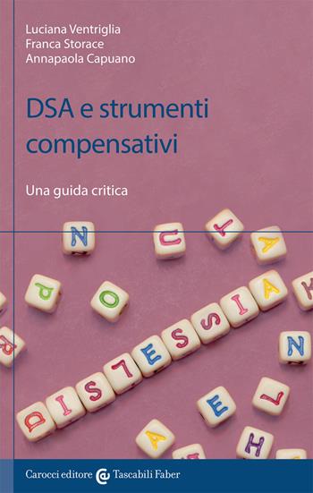 DSA e strumenti compensativi - Luciana Ventriglia, Franca Storace, Annapaola Capuano - Libro Carocci 2017 | Libraccio.it
