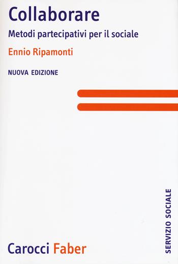 Collaborare. Metodi partecipativi per il sociale. Nuova ediz. - Ennio Ripamonti - Libro Carocci 2018, Il servizio sociale | Libraccio.it