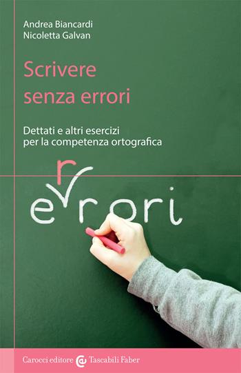 Scrivere senza errori. Dettati e altri esercizi per la competenza ortografica - Andrea Biancardi, Nicoletta Galvan - Libro Carocci 2018, I tascabili | Libraccio.it