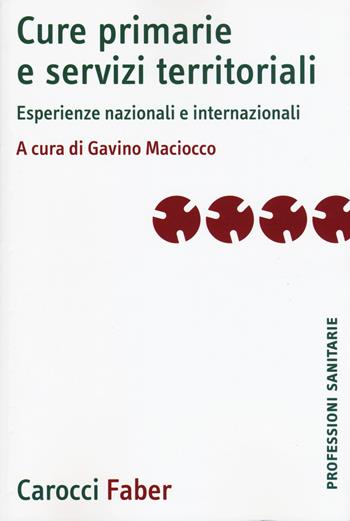 Cure primarie e servizi territoriali. Esperienze nazionali e internazionali  - Libro Carocci 2019, Le professioni sanitarie | Libraccio.it