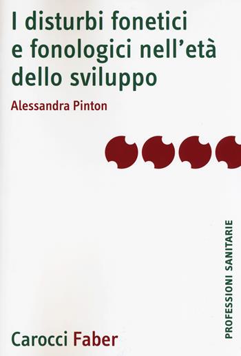 I disturbi fonetici e fonologici nell'età dello sviluppo - Alessandra Pinton - Libro Carocci 2018, Le professioni sanitarie | Libraccio.it