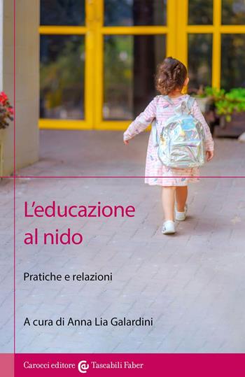 L'educazione al nido. Pratiche e relazioni  - Libro Carocci 2020, I tascabili | Libraccio.it