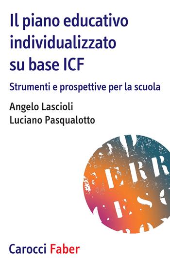 Il piano educativo individualizzato su base ICF. Strumenti e prospettive per la scuola - Angelo Lascioli, Luciano Pasqualotto - Libro Carocci 2019, I tascabili NIS | Libraccio.it