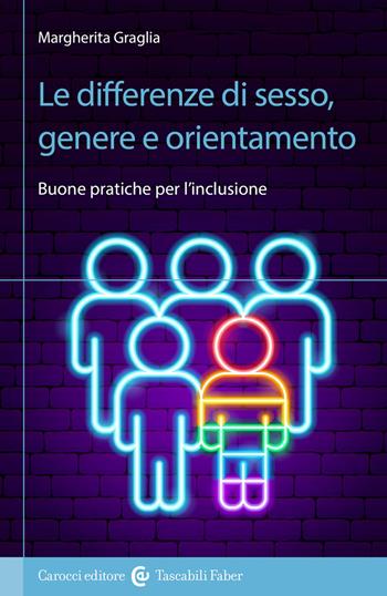 Le differenze di sesso, genere e orientamento. Buone pratiche per l'inclusione - Margherita Graglia - Libro Carocci 2019, I tascabili | Libraccio.it