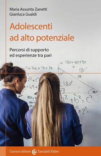 Adolescenti ad alto potenziale. Percorsi di supporto ed esperienze tra pari - Maria Assunta Zanetti, Gianluca Gualdi - Libro Carocci 2019, I tascabili | Libraccio.it