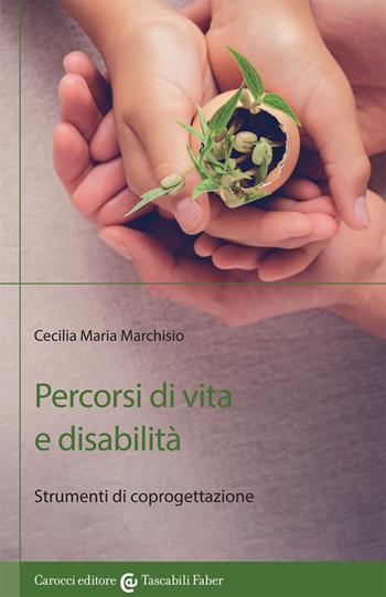 Percorsi di vita e disabilità. Strumenti di coprogettazione - Cecilia Maria Marchisio - Libro Carocci 2019, I tascabili | Libraccio.it