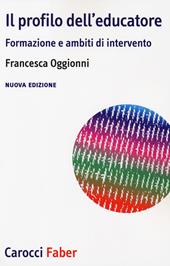 Il profilo dell'educatore. Formazione e ambiti di intervento. Nuova ediz.