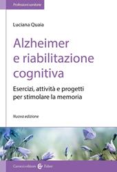 Alzheimer e riabilitazione cognitiva. Esercizi, attività e progetti per stimolare la memoria