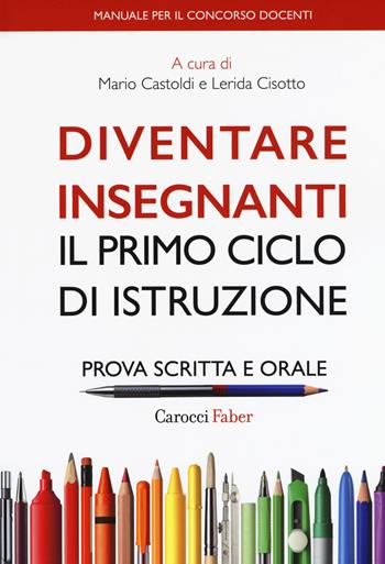 Diventare insegnanti. Il primo ciclo di istruzione. Prova scritta e orale. Manuale per il concorso docenti - L. Cisotto - Libro Carocci 2019, Fuori collana | Libraccio.it