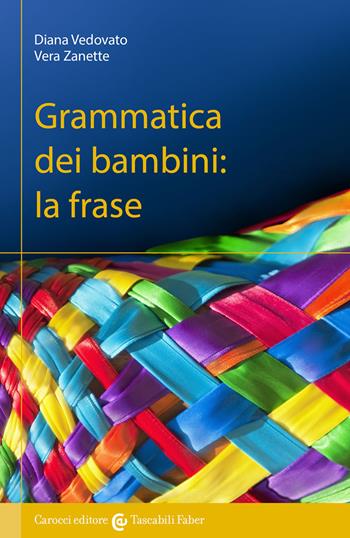 Grammatica dei bambini. La frase - Diana Vedovato, Vera Zanette - Libro Carocci 2021, I tascabili | Libraccio.it