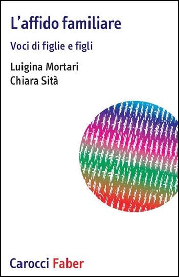 L' affido familiare. Voci di figlie e figli - Luigina Mortari, Chiara Sità - Libro Carocci 2021, I tascabili | Libraccio.it