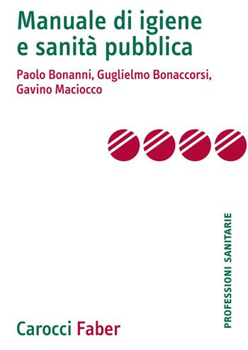 Manuale di igiene e sanità pubblica - Paolo Bonanni, Guglielmo Bonaccorsi, Gavino Maciocco - Libro Carocci 2021, Le professioni sanitarie | Libraccio.it