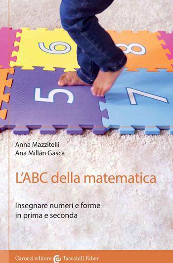 L'ABC della matematica. Insegnare numeri e forme in prima e seconda - Anna Mazzitelli, Ana Millán Gasca - Libro Carocci 2021, I tascabili | Libraccio.it