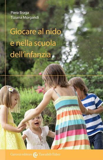 Giocare al nido e nella scuola dell'infanzia - Piera Braga, Tiziana Morgandi - Libro Carocci 2021 | Libraccio.it
