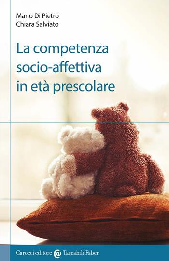 La competenza socio-affettiva in età prescolare - Mario Di Pietro, Chiara Salviato - Libro Carocci 2021 | Libraccio.it