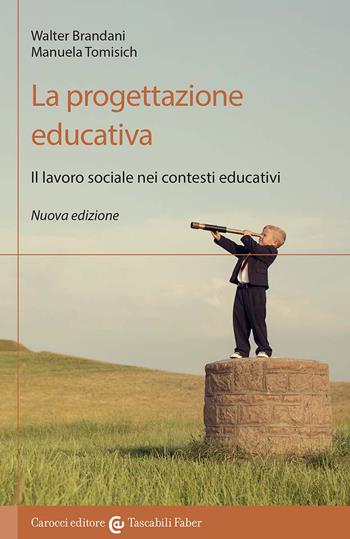 La progettazione educativa. Il lavoro sociale nei contesti educativi. Nuova ediz. - Walter Brandani, Manuela Tomisich - Libro Carocci 2021, I tascabili | Libraccio.it